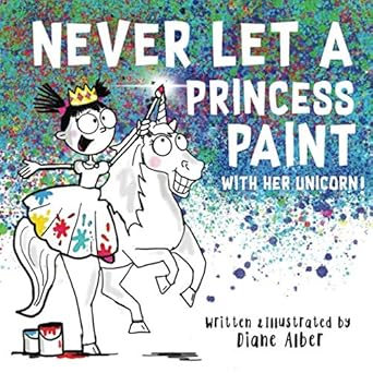 never let a princess paint with her unicorn 1st edition diane alber 173293469x, 978-1732934696