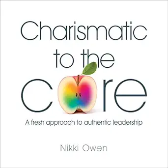 charismatic to the core a fresh approach to authentic leadership 1st edition nikki owen ,sra books b0863bdprk