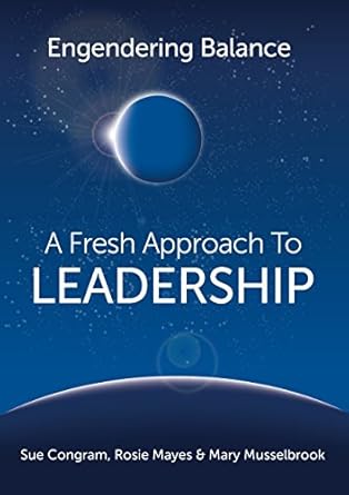 engendering balance a fresh approach to leadership 2nd edition sue congram b0764ftqr2