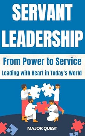 servant leadership in the modern world from power to service leading with heart in todays world 1st edition