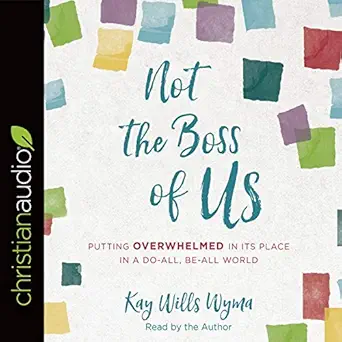 not the boss of us putting overwhelmed in its place in a do all be all world 1st edition kay wills wyma