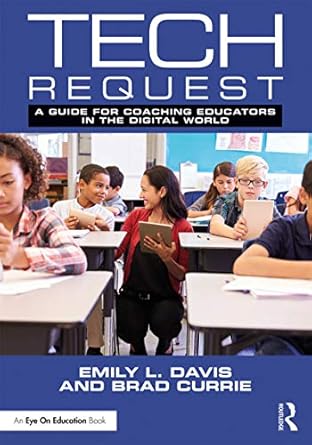tech request a guide for coaching educators in the digital world 1st edition emily davis ,brad currie