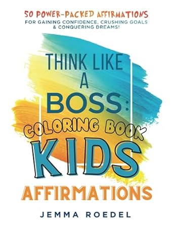 think like a boss kids affirmations coloring book brain fuel for kidpreneurs 50 power packed affirmations for