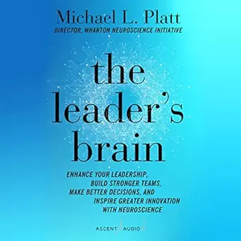 the leaders brain enhance your leadership build stronger teams make better decisions and inspire greater