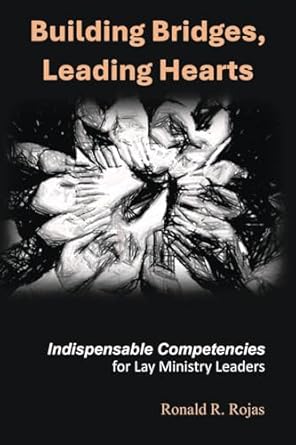 building bridges leading hearts indispensable competencies for lay ministry leaders 1st edition ronald r