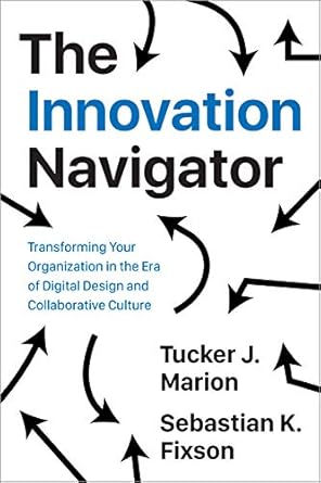 the innovation navigator transforming your organization in the era of digital design and collaborative
