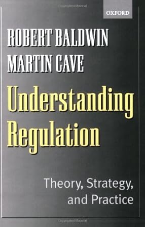 understanding regulation theory strategy and practice by robert baldwin 1st edition robert baldwin b01fgm5v7s