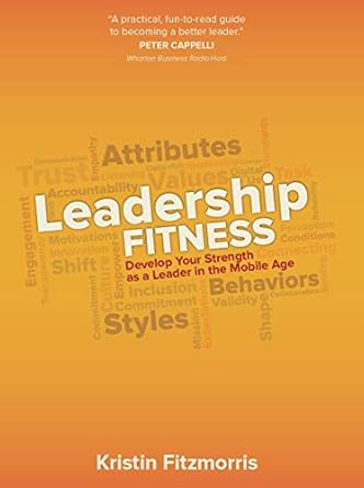 leadership fitness develop your strength as a leader in the mobile age 1st edition kristin fitzmorris