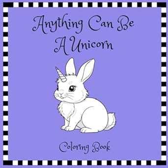 anything can be a unicorn coloring book 1st edition al webb b0dpl86qjw, 979-8302023674
