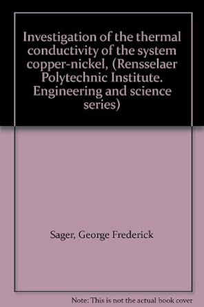 investigation of the thermal conductivity of the system copper nickel 1st edition george frederick sager