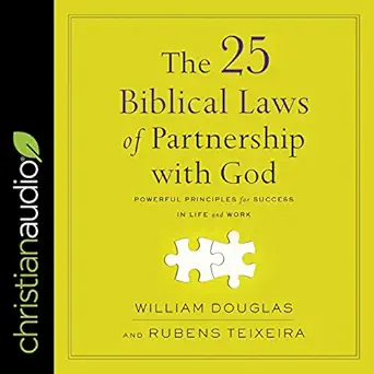 the 25 biblical laws of partnering with god powerful principles for success in life and work 1st edition
