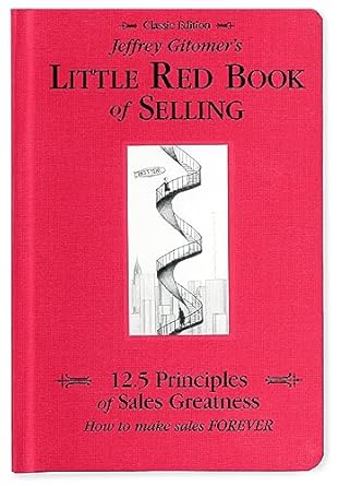 jeffrey gitomers little red book of selling 12 5 principles of sales greatness how to make sales forever 1st