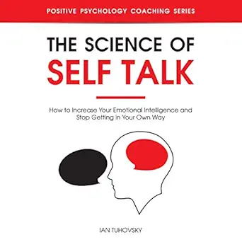 the science of self talk how to increase your emotional intelligence and stop getting in your own way