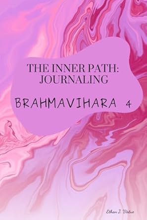 the inner path journaling brahmavihara 4 a guide to cultivate loving kindness compassion joy and equanimity