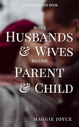 when husbands and wives become parent and child discovering joy in the middle of conflict 1st edition maggie