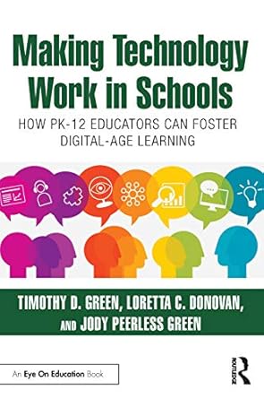 making technology work in schools 1st edition timothy d green ,loretta c donovan ,jody peerless green