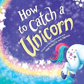 how to catch a unicorn 1st edition adam wallace b0dfz5fypb, 979-8228132573