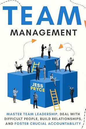 team management master team leadership deal with difficult people build relationships and foster crucial
