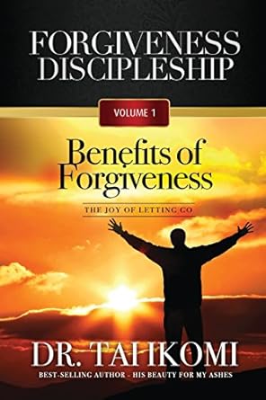 benefits of forgiveness forgiveness discipleship volume 1 the joy of letting go 1st edition dr tai ikomi