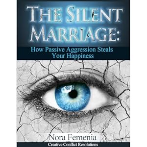 the silent marriage how passive aggression steals your happiness 1st edition nora femenia ,creative conflict