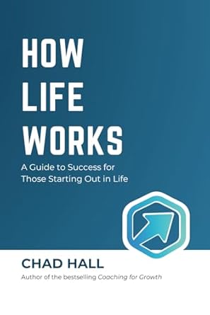 how life works a guide to success for those starting out in life 1st edition chad hall b0dvgq7wm5,