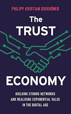 the trust economy building strong networks and realising exponential value in the digital age 1st edition