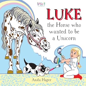 luke the horse who wanted to be a unicorn 1st edition anita hager 1535254998, 978-1535254991