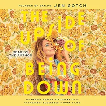 the upside of being down how mental health struggles led to my greatest successes in work and life 1st