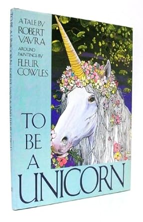 to be a unicorn 1st edition robert vavra ,fleur cowles 0688065988, 978-0688065980