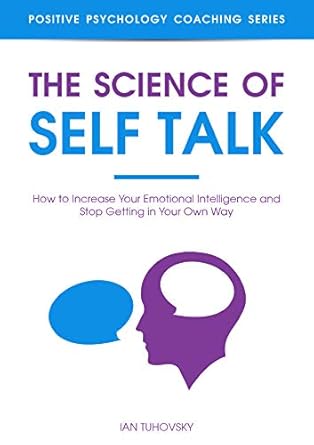 the science of self talk how to increase your emotional intelligence and stop getting in your own way 1st