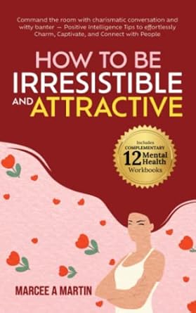 how to be irresistible and attractive command the room with charismatic conversation and witty banter