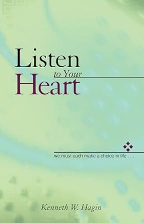 listen to your heart we must each make a choice in life 1st edition kenneth w hagin 089276726x, 978-0892767267