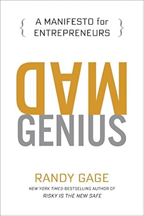 mad genius a manifesto for entrepreneurs 1st edition randy gage b00si0b9ko