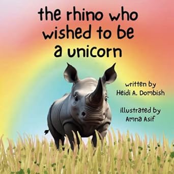 the rhino who wished to be a unicorn a cute story about a rhino who discovers the power of self acceptance