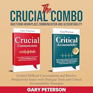 the crucial combo mastering workplace communication and accountability control difficult conversations and