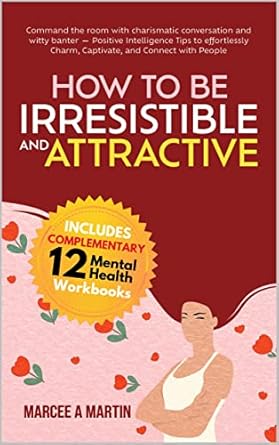 how to be irresistible and attractive command the room with charismatic conversation and witty banter