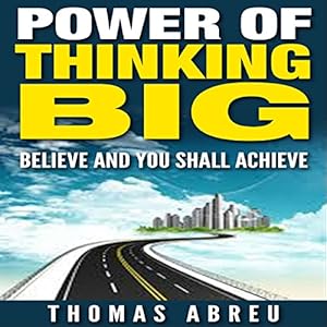 power of thinking big believe and you shall achieve 1st edition thomas abreu ,forris day jr ,dsk enterprise