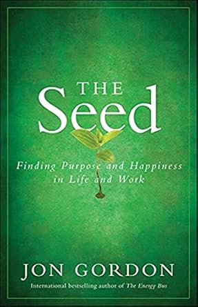 the seed finding purpose and happiness in life and work 1st edition jon gordon 0470888563, 978-0470888568