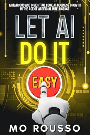 let ai do it a hilarious and insightful look at business growth in the age of digital transformation 1st