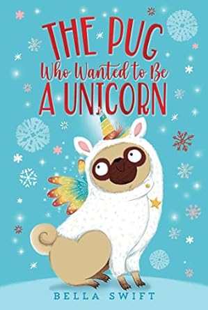 the pug who wanted to be a unicorn 1st edition bella swift 153448678x, 978-1534486782