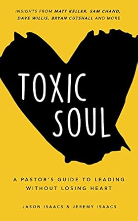 toxic soul a pastors guide to leading without losing heart 1st edition jason isaacs ,jeremy isaacs b073mdk6v2