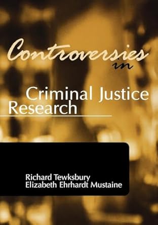 controversies in criminal justice research 1st edition tewkbury 1583605479, 978-1583605479