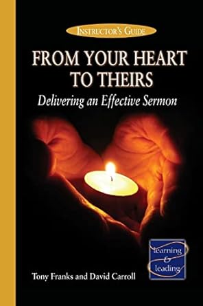 from your heart to theirs instructors guide delivering an effective sermon 1st edition david carroll
