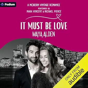 it must be love a modern vintage romance 1st edition maya alden ,michael pierce ,mara vincent ,podium audio