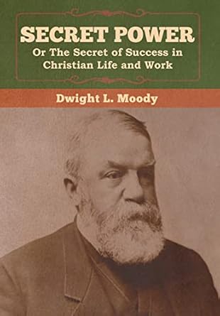 secret power or the secret of success in christian life and work 1st edition dwight l moody 1647990289,
