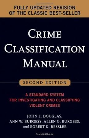 crime classification manual a standard system for investigating and classifying violent crimes by douglas