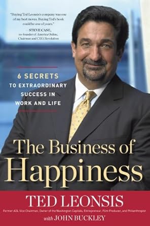 the business of happiness 6 secrets to extraordinary success in work and life 1st edition ted leonsis ,john