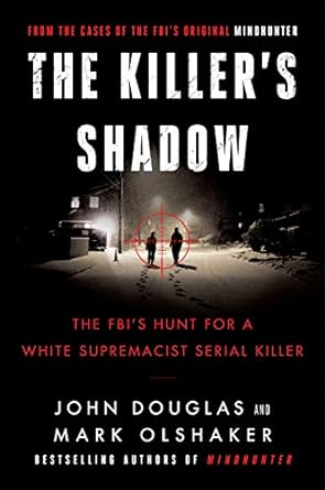 the killers shadow the fbis hunt for a white supremacist serial killer 1st edition john e douglas ,mark