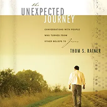 the unexpected journey conversations with people who turned from other beliefs to jesus 1st edition thom s