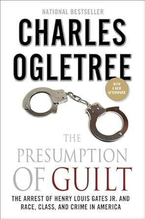 the presumption of guilt the arrest of henry louis gates jr and race class and crime in america 1st edition